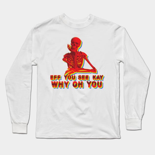 Cool style eff you see kay Long Sleeve T-Shirt by RANS.STUDIO